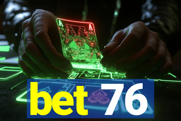 bet 76